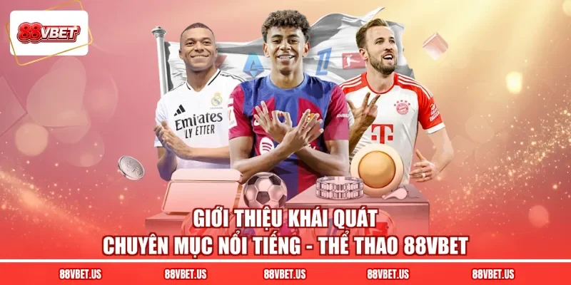 Giới thiệu khái quát chuyên mục nổi tiếng - Thể thao 88VBET
