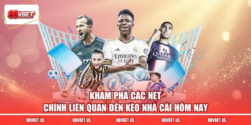 Khám phá các nét chính liên quan đến kèo nhà cái hôm nay