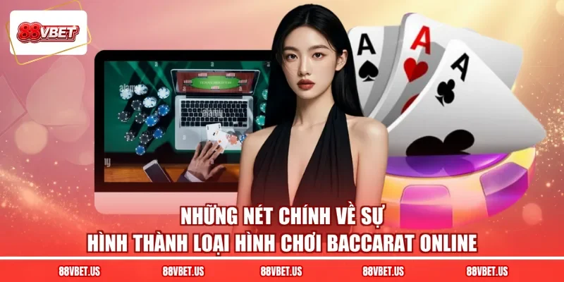 Những nét chính về sự hình thành loại hình chơi baccarat online