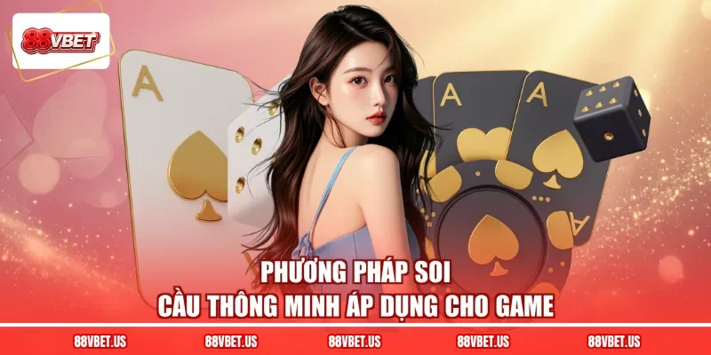Phương pháp soi cầu thông minh áp dụng cho game