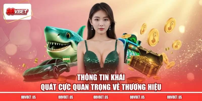 Thông tin khái quát cực quan trọng về thương hiệu
